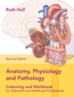 Image for Anatomy, physiology and pathology colouring and workbook for therapists and healthcare professionals