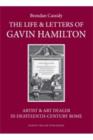Image for The life and letters of Gavin Hamilton (1723-1798)  : artist and art dealer in eighteenth-century Rome