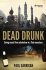 Image for Dead drunk  : saving myself from alcoholism in a Thai monastery