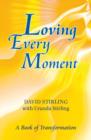 Image for Loving Every Moment : The Simple Way to Change Your Life