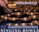 Image for The language of singing bowls  : how to choose, play and understand your bowl