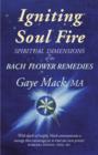 Image for Igniting soul fire: spiritual dimensions of the Bach flower essences