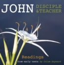 Image for John - disciple and teacher  : readings from early texts
