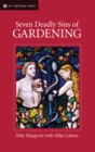 Image for Seven deadly sins of gardening  : and the vices and virtues of its gardeners