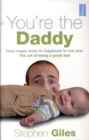 Image for You&#39;re the daddy  : from nappy mess to happiness in one year - the art of being a great dad
