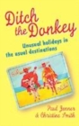 Image for Ditch the donkey  : unusual holidays in the usual destinations