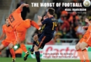 Image for The Worst of Football : From Brawls to Bribery - the Ugly Side of the Beautiful Game