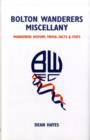 Image for Bolton Wanderers Miscellany : Wanderers History, Trivia, Facts and Stats