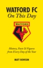 Image for Watford FC On This Day : History Facts and Figures from Every Day of the Year