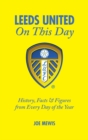 Image for Leeds United on This Day : History, Facts & Figures from Every Day of the Year