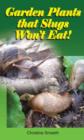 Image for Garden Plants That Slugs Won&#39;t Eat! : Don&#39;t Go to the Garden Centre without This Book!