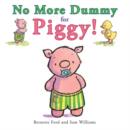 Image for No more dummy for Piggy!