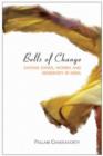Image for Bells of Change - Kathak Dance, Women and Modernity In India