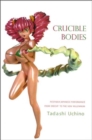 Image for Crucible bodies  : postwar Japanese performance from Brecht to the new millennium