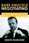 Image for Bare knuckle negotiating  : knockout negotiation tactics they won&#39;t teach you at business school