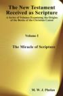 Image for The New Testament Received as Acripture : A Series of Volumes Examining the Origins of the Books of the Christian Canon : v. 1 : Miracle of Scripture
