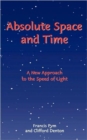 Image for Absolute Space and Time : A New Approach to the Speed of Light