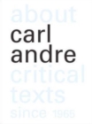 Image for About Carl Andre  : critical texts since 1965