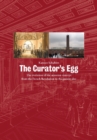 Image for The curator&#39;s egg  : the evolution of the museum concept from the French Revolution to the present day