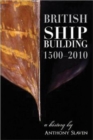 Image for British shipbuilding, 1500-2010  : a history