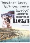 Image for &#39;Weather Here, Wish You Were Lovely!&#39; : A History of Holidaying in Ramsgate