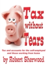 Image for Tax without Tears : Tax and Accounts for the Self-employed Working from Home