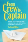 Image for From Crew to Captain : Making the Transition from Working for a Big Institution, to Working for Yourself : 1