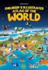 Image for Children&#39;s Illustrated Atlas of the World: Unique way to take your children on a magical journey around the world with a clear and practical overview of thousands of interesting facts.