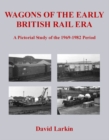 Image for Wagons of the early British rail era  : a pictorial study of the 1969-1982 period