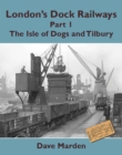 Image for London&#39;s Dock Railways Part 1 -