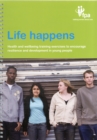Image for Life happens  : health and wellbeing training exercises to encourage resilience and development in young people