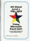 Image for All About Level 1 ITQ QCF Using Microsoft Excel 2007 : for City &amp; Guilds ITQ 7574-01 and OCR ITQ QCF 3991-3993