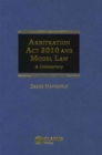 Image for Arbitration Act 2010 and Model Law : A Commentary