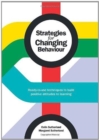 Image for Strategies for Changing Behaviour : Ready-to-Use Techniques to Build Positive Attitudes to Learning