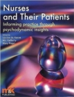 Image for Nurses and Their Patients : Informing Practice Through Psychodynamic Insights