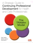 Image for A Strategic Guide to Continuing Professional Development for Health and Care Professionals: The Tramm Model