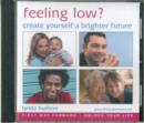 Image for Feeling Low? : Create Yourself a Brighter Future