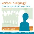 Image for Verbal bullying?  : how to stay strong and calm