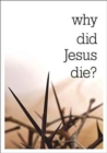 Image for Why did Jesus die? (Pack of 25)