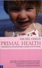 Image for Primal health  : understanding the critical period between conception and the first birthday