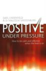 Image for Positive Under Pressure : How to be Calm and Effective When the Heat is on