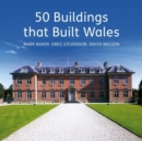 Image for 50 Buildings That Built Wales