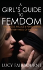 Image for A Girl&#39;s Guide to Femdom : Tips, Tricks, Rituals and Punishments for Every Week of the Year