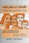 Image for Gofal Plant A&#39;r Gyfraith / Childcare and the Law : Canllaw I Ddeddfwriaeth Ar Gyfer Myfyrwyr Gofal Plant / A Guide to Legislation for Childcare Students