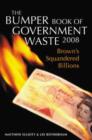 Image for The bumper book of government waste 2008  : Brown&#39;s squandered billions