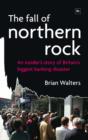 Image for The fall of Northern Rock  : an insider&#39;s story of Britain&#39;s biggest banking disaster