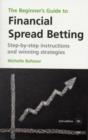 Image for The beginner&#39;s guide to financial spread betting  : step-by-step instructions and winning strategies