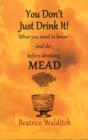 Image for You don&#39;t just drink it!  : what you need to know - and do - before drinking mead