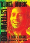 Image for Rebel music  : Bob Marley &amp; roots reggae