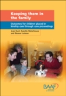 Image for Keeping them in the family  : outcomes for children placed in kinship care through care proceedings